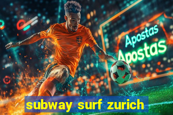 subway surf zurich